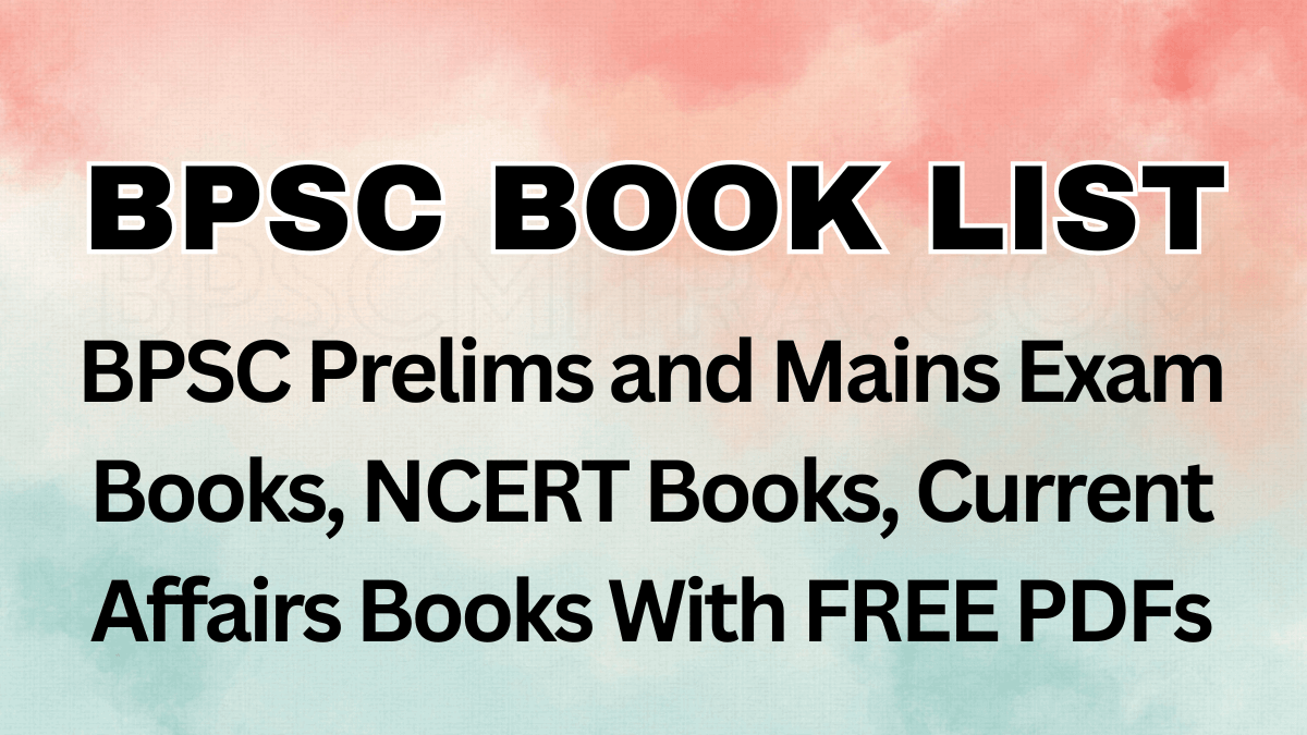 BPSC Prelims and Mains Exam Books, NCERT Books, Current Affairs Books With FREE PDFs