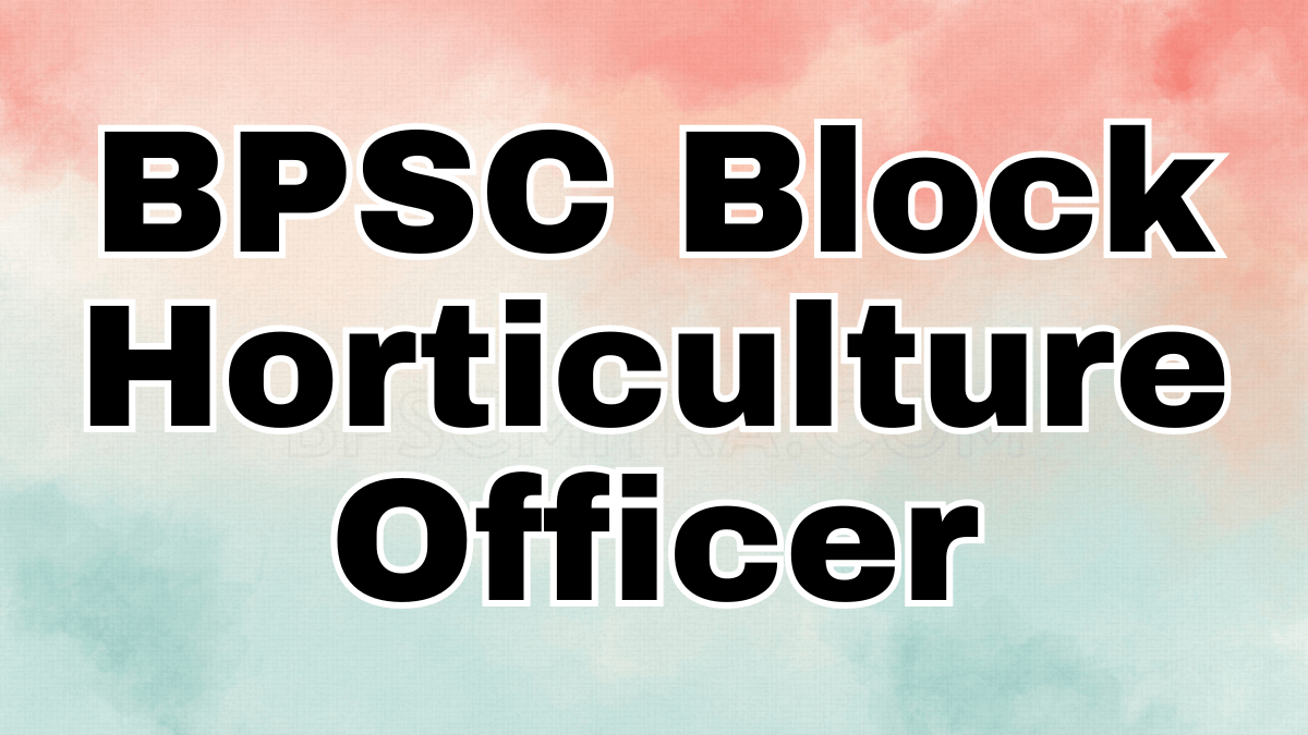 BPSC Block Horticulture Officer