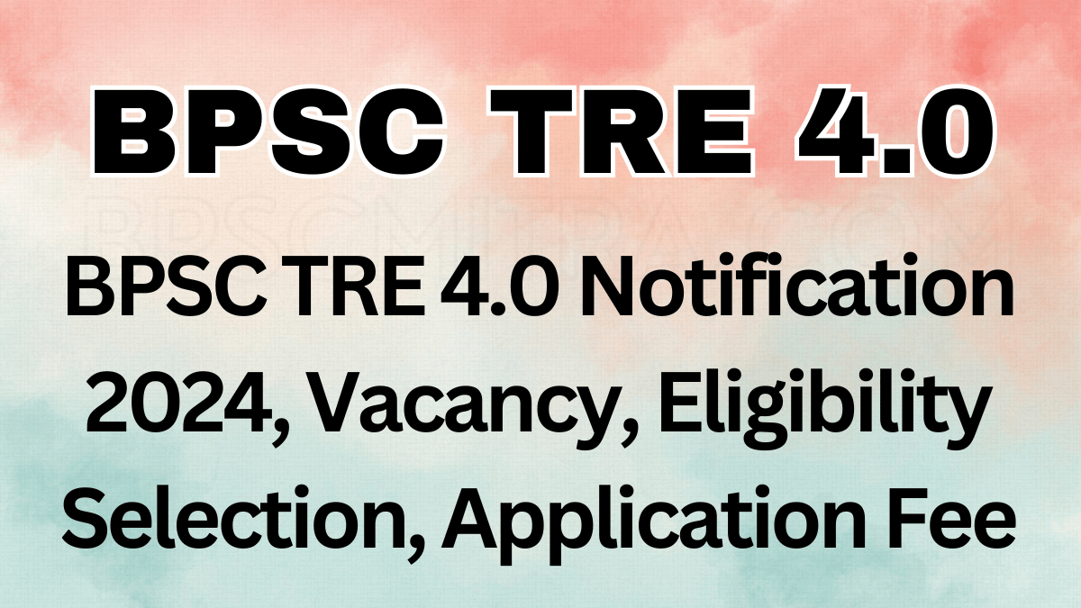 BPSC TRE 4 | Bihar School Teacher TRE 4.0 Recruitment 2024, Exam Date, Seat Details, Vacancy , Admit Card, Results