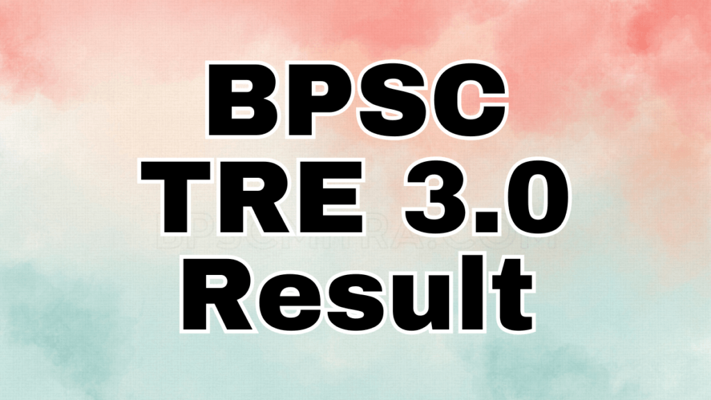 BPSC TRE 3.0 Result 2024, Cut Off Marks, Merit List @bpsc.bih.nic.in