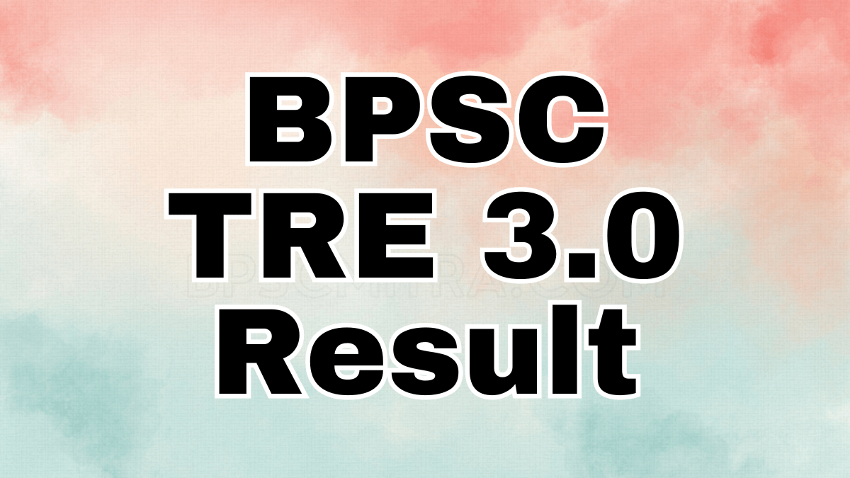 BPSC TRE 3.0 Result 2024, Cut Off Marks, Merit List @bpsc.bih.nic.in